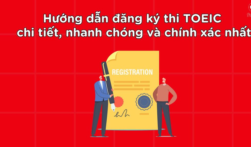 Bật mí 3 Bước Đăng Ký Thi TOEIC